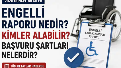 Engelli Raporu 2026: Nedir, Nasıl Alınır, Şartları Nelerdir ve Maaş