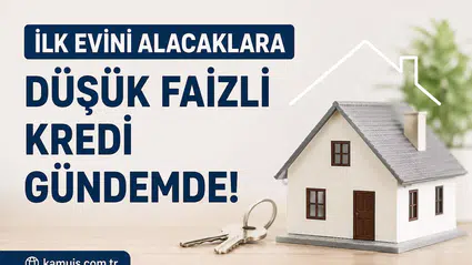 İlk Evini Alacaklara Düşük Faizli Konut Kredisi İçin Yeni Beklenti! Devlet Destekli