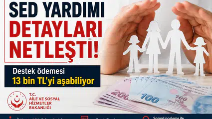 SED Yardımı 2026 Detayları Belli Oldu! Destek Ödemesi 13 Bin TL’yi