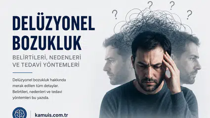 Delüzyonel Bozukluk Nedir? Belirtileri, Nedenleri ve Tedavi Süreci