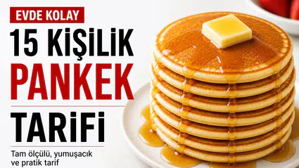 15 Kişilik Pankek Tarifi Nasıl Yapılır? Evde Kolay, Tam Ölçülü