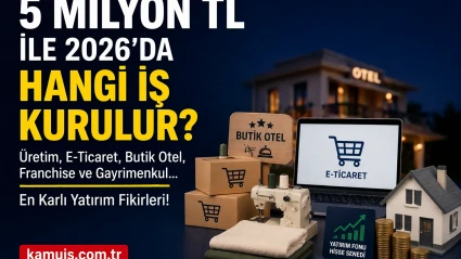 5 Milyon TL ile Yapılacak İş Fikirleri 2026 Yüksek Getirili Yatırım Rehberi
