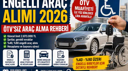 Engelli Araç Alımı 2026 ÖTV'siz Araç Alma Şartları, Limitler, Fiyatlar