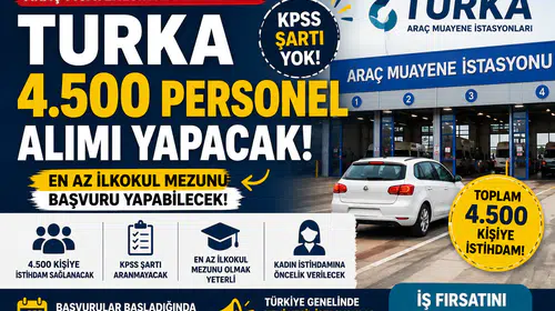Turka 4.500 KPSS'siz Personel Alımı Yapacak! En Az İlkokul Mezunu Başvurabilecek