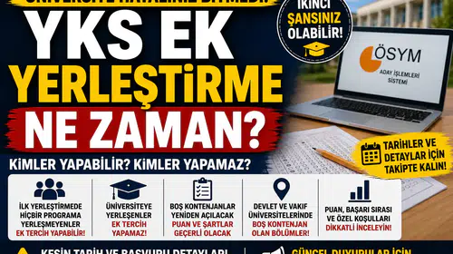 2026 YKS Ek Yerleştirme Ne Zaman? Kimler Ek Tercih Yapabilir?