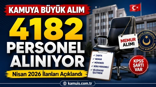 Nisan 2026’da Kamuya 4182 Personel Alımı! Hangi Kurumlar Alım Yapıyor?
