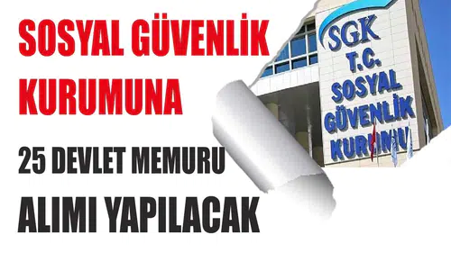 Sosyal Güvenlik Kurumu 25 Devlet Memuru Alımı Yapacak!