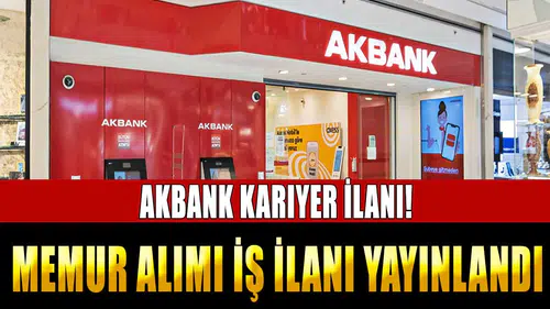 AKBANK Kariyer İlanı! Memur Alımı İş İlanı Yayınlandı
