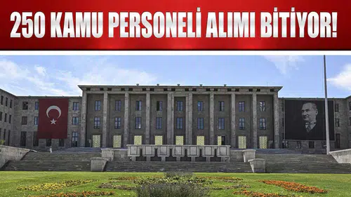 TBMM 250 Kamu Personeli Alımı Başvuruları Bitiyor!