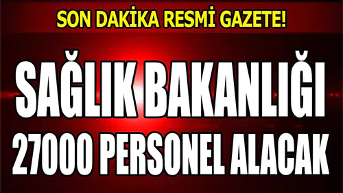 SON DAKİKA! SAĞLIK BAKANLIĞI 2024 YILI 27.000 PERSONEL ALACAK