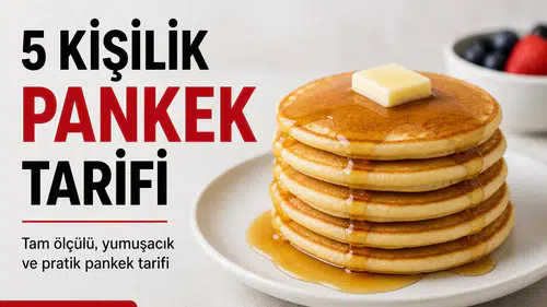 5 Kişilik Pankek Tarifi Evde Kolay Tam Ölçülü ve Detaylı Anlatım