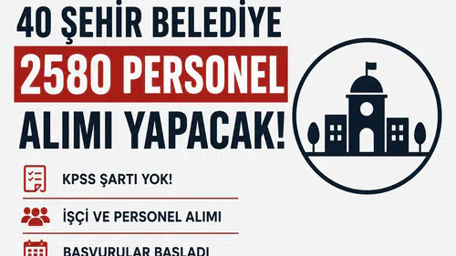 Bayram Öncesi Belediyelerden Dev Personel Alımı! 40 Şehirde 2580 İşçi ve Personel Alımı