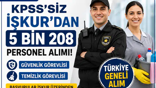 KPSS Şartsız İŞKUR'dan 5 Bin 208 Personel Alımı! Güvenlik ve Temizlik Kadrolarında