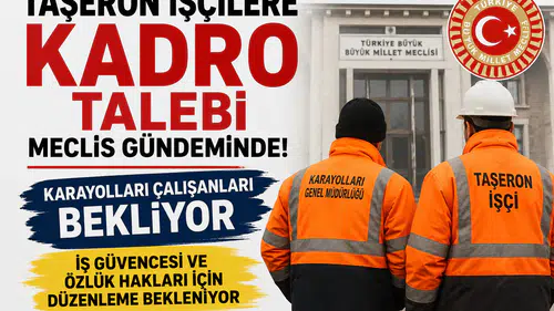 Taşeron İşçilere Kadro Umudu Yeniden Gündemde! Meclis'te Kritik Çağrı: Karayolları ve Kamu Çalışanları Düzenleme Bekliyor