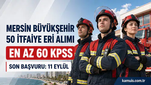 Mersin Büyükşehir Belediyesi 50 İtfaiye Eri Personel Alacak Lise Mezunu