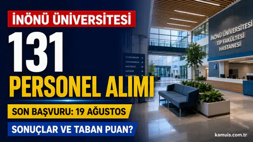 İnönü Üniversitesi 131 Personel Alımı Sonuçları Ne Zaman? Taban Puanlar Açıklandı mı?