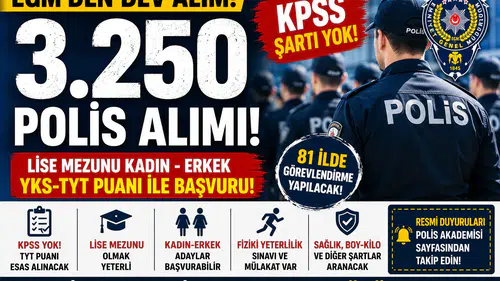 EGM 3.250 Polis Alımı Yapacak! KPSS Yok, Lise Mezunu ve TYT ile Başvuru