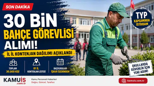 30 Bin Bahçe Görevlisi Alımı: 81 İlin Kontenjan Dağılımı Belli Oldu