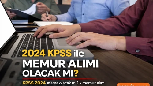 2024 KPSS ile Memur Alımı Olacak mı? 2026 Güncel Durum ve Tüm Detaylar