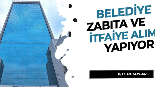 Belediye zabıta ve itfaiye alımı ilanı duyurdu