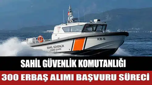 Sahil Güvenlik Komutanlığı’na Başvurular Başladı! 300 Uzman Erbaş Alımı Başvuru Süreci