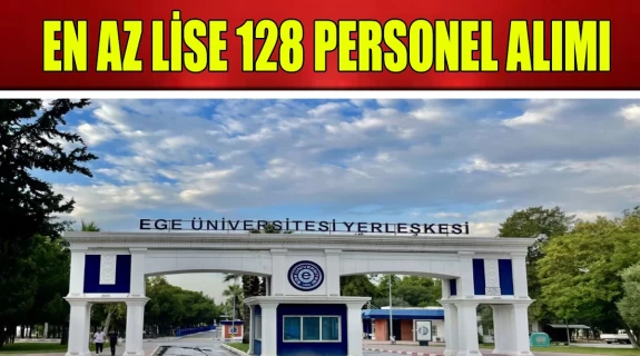 Ege Üniversitesi En Az Lise 128 Personel Alımı İş İlanı