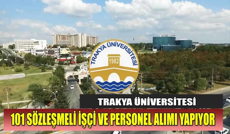 Trakya Üniversitesi 101 Sözleşmeli İşçi İstihdamı Yapılacağını Duyurdu!