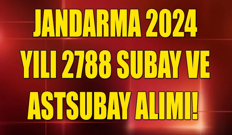 Jandarma 2024 Yılı 2788 Subay ve Astsubay Alımı! Resmi İlan