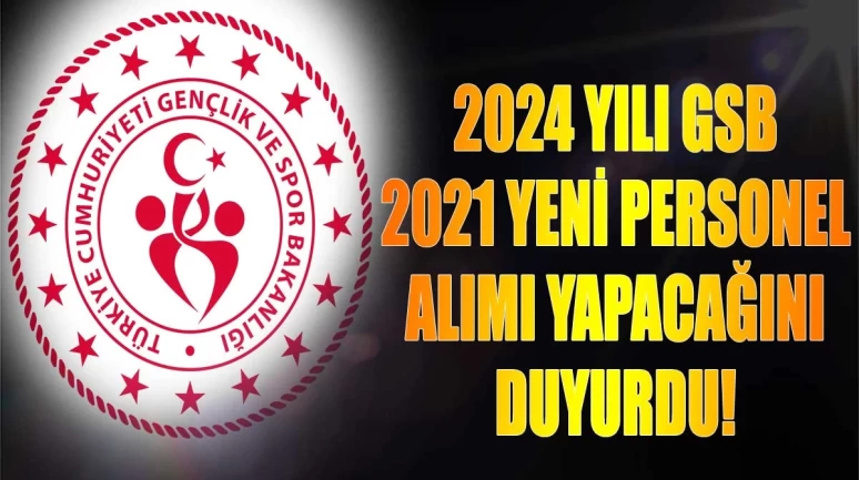 GSB 2024 Yılı İçin 2021 Yeni Personel Alımı Yapılacağın Açıkladı! Türkiye Geneli Alım