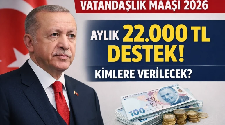 2026 Vatandaşlık Maaşı Şartları Neler 22 Bin TL Destek Kimlere Verilecek