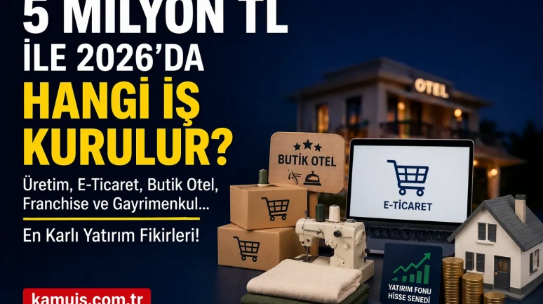 5 Milyon TL ile Yapılacak İş Fikirleri 2026 Yüksek Getirili Yatırım Rehberi