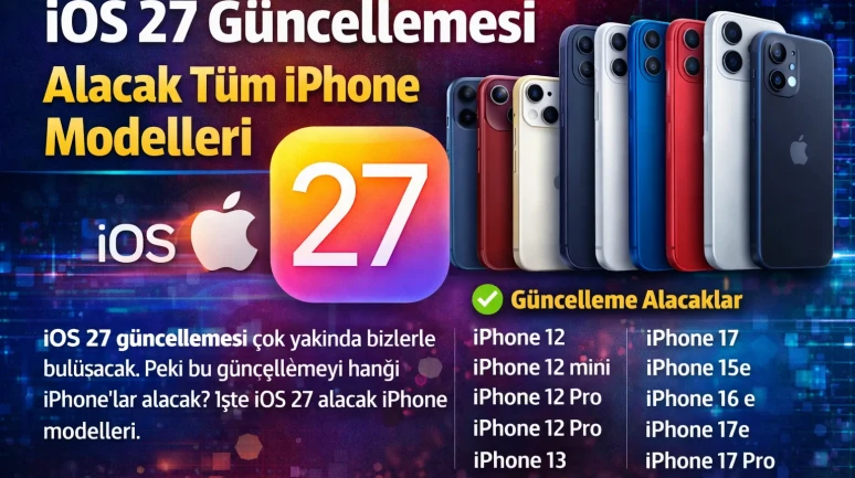 iOS 27 Geliyor Hangi iPhone Modelleri Güncelleme Alacak