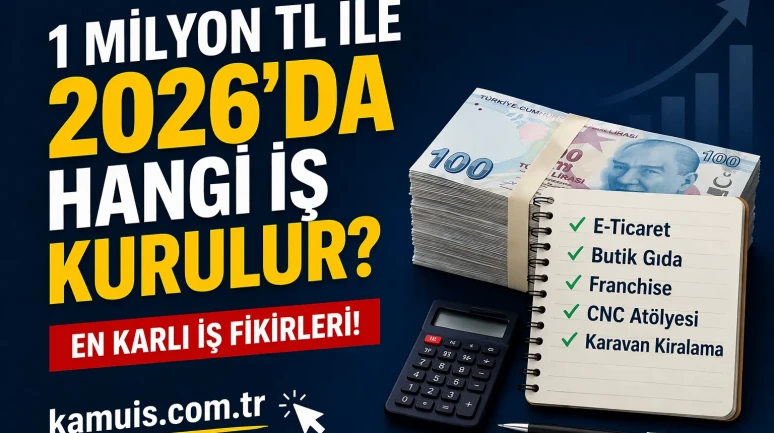 1 Milyon TL ile Yapılacak İş Fikirleri 2026 Yüksek Kazanç Sağlayan Sektörler