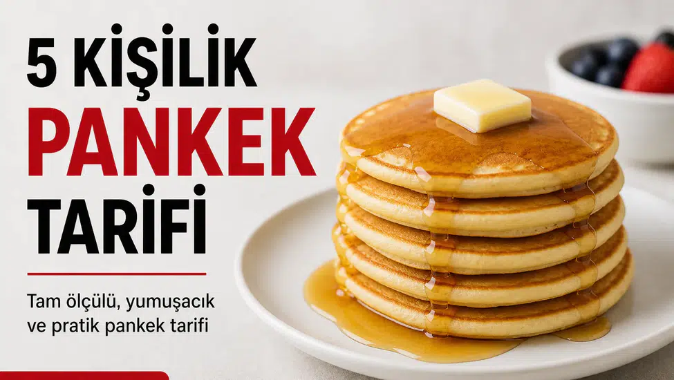5 Kişilik Pankek Tarifi Evde Kolay Tam Ölçülü ve Detaylı Anlatım