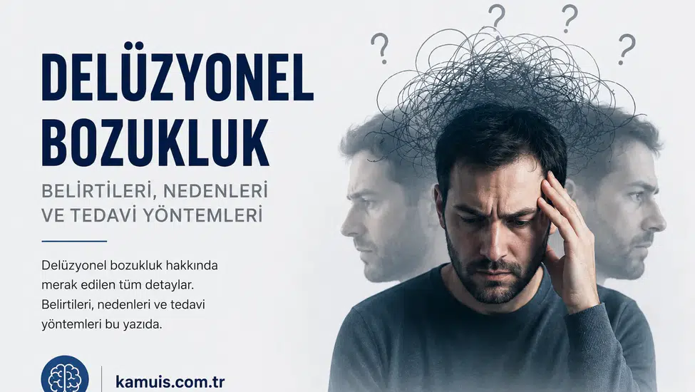 Delüzyonel Bozukluk Nedir? Belirtileri, Nedenleri ve Tedavi Süreci