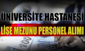 Üniversite Hastanesi Lise Mezunu Personel Alımı İş İlanları
