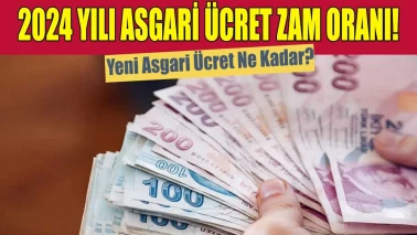 2024 Yılı Asgari Ücret Zam Oranı! Yeni Asgari Ücret Ne Kadar?
