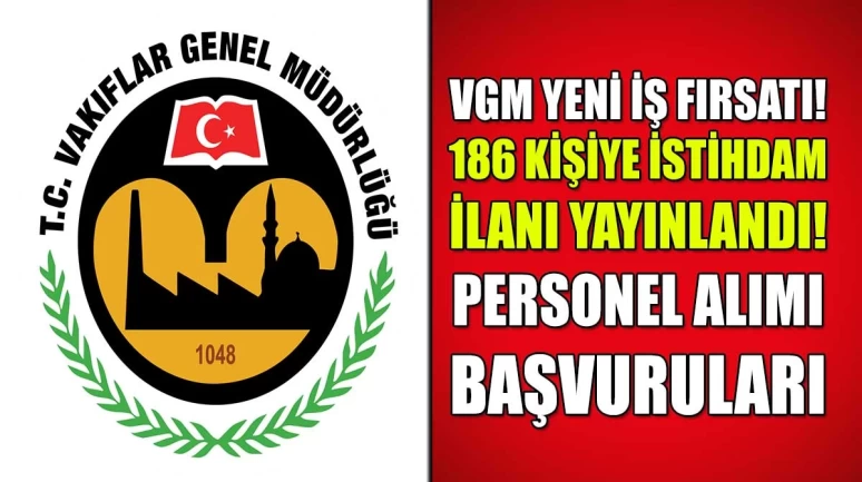 Vakıflar Genel Müdürlüğü Sözleşmeli Personel Alımı! 186 Kişiye İstihdam Fırsat!
