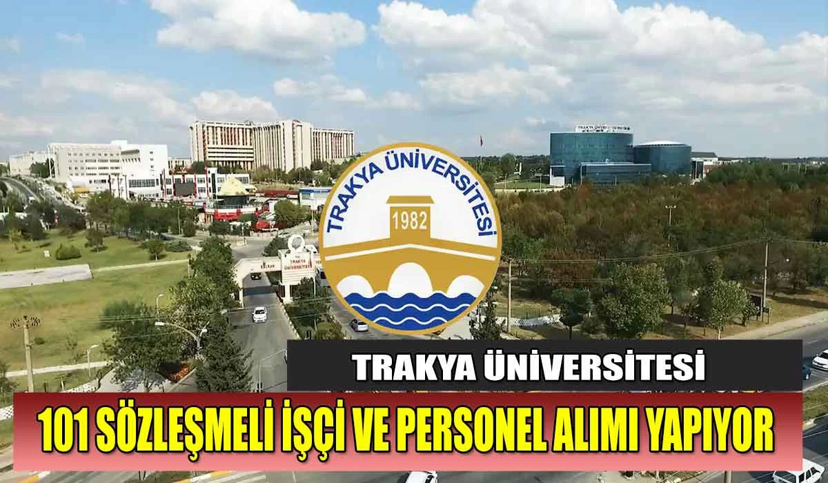 Trakya Üniversitesi 101 Sözleşmeli İşçi İstihdamı Yapılacağını Duyurdu!