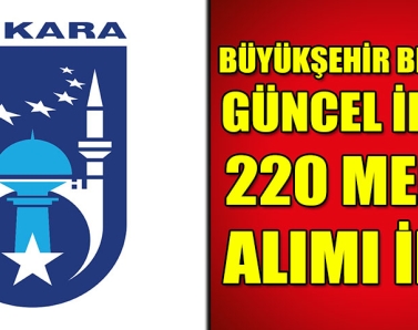 Ankara Büyükşehir Belediyesi 220 Memur Alımı İlanı